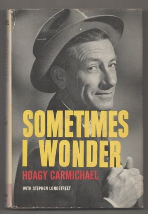 Item #194721 Sometimes I Wonder. Hoagy CARMICHAEL, Stephen Longstreet