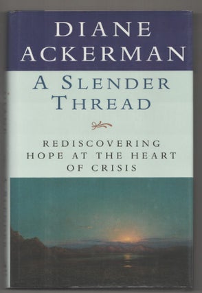 Item #194760 A Slender Thread: Rediscovering Hope at the Heart of Crisis. Diane ACKERMAN