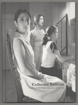 Item #194786 Catherine Sullivan: Five Economies (big hunt/little hunt). Catherine SULLIVAN,...