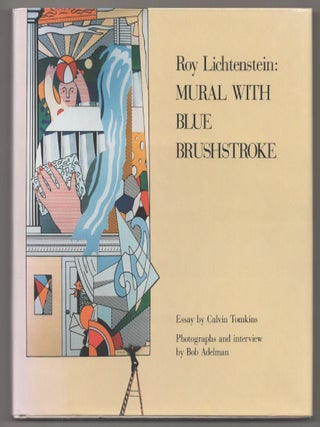 Item #194848 Mural With Blue Brushstroke. Roy LICHTENSTEIN, Calvin Tomkins, Bob Adelman