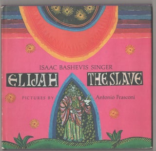 Item #194932 Elijah the Slave. Isaac Bashevis SINGER, Antonio Frasconi