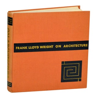 Item #194942 On Architecture: Selected Writings 1894 - 1940. Frank Lloyd WRIGHT