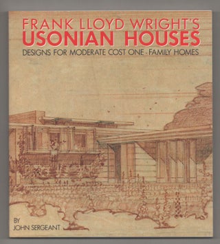 Item #194943 Frank Lloyd Wright's Usonian Houses: The Case for Organic Architecture. John...