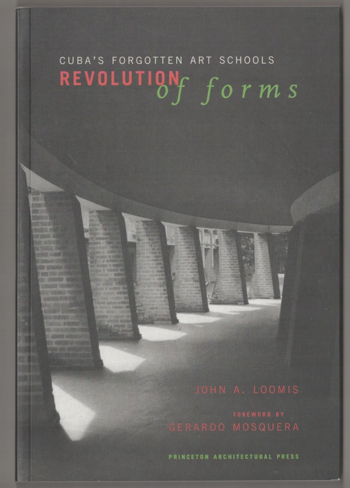 Item #194954 Revolution of Forms: Cuba's Forgotten Art Schools. John A. LOOMIS.