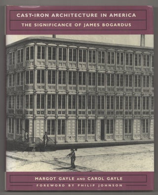 Item #194955 Cast-Iron Architecture in America: The Significance of James Bogardus. Margot...