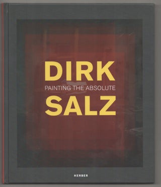 Item #194968 Dirk Salz: Painting the Absolute. Dirk SALZ, Peter Lodermeyer, Raimund Stecker