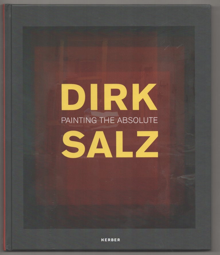 Item #194968 Dirk Salz: Painting the Absolute. Dirk SALZ, Peter Lodermeyer, Raimund Stecker.