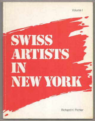 Item #194976 Swiss Artists in New York Volume 1. Richard H. PICHLER