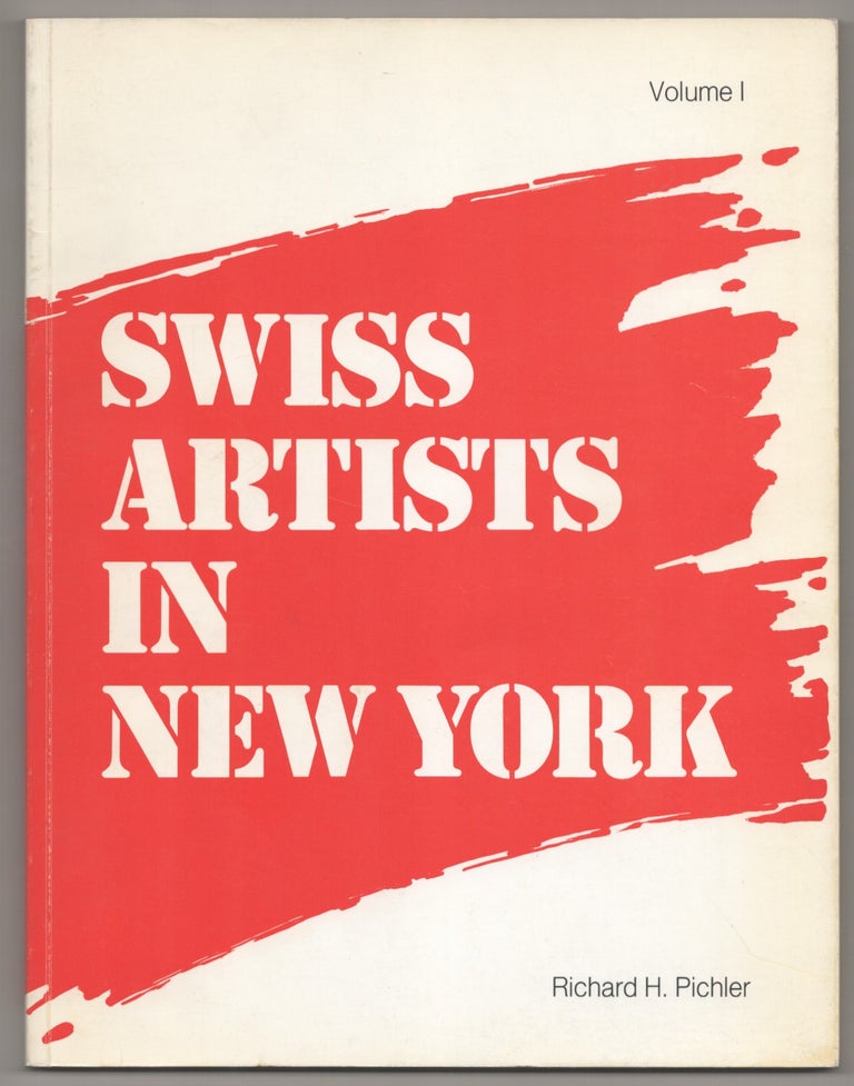 Item #194976 Swiss Artists in New York Volume 1. Richard H. PICHLER.