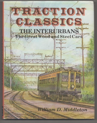 Item #195004 The Interurbans: The Great Wood and Steel Cars Volume One. William D. MIDDLETON