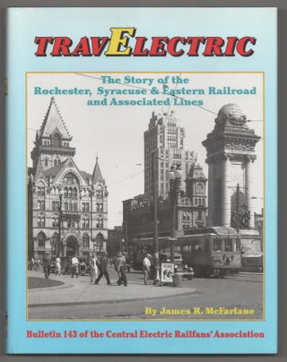 Item #195006 Travelectric: The Story of the Rochester, Syracuse & Eastern Railroad and...