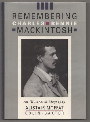 Item #195008 Remembering Charles Rennie Mackintosh: An Illustrated Biography. Alistair...