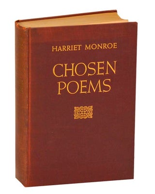 Item #195045 Chosen Poems: A Selection From My Books of Verse. Harriet MONROE