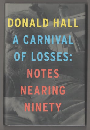 Item #195048 A Carnival of Losses: Notes Nearing Ninety. Donald HALL
