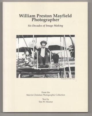 Item #195055 William Preston Mayfield Photographer: Six Decades of Image Making. Tim W. HRASTAR