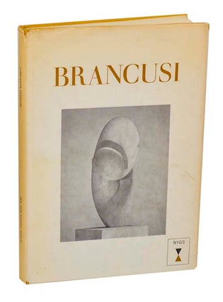 Item #195083 Constantin Brancusi, 1876- 1957: A Retrospective Exhibition. Sidney GEIST,...