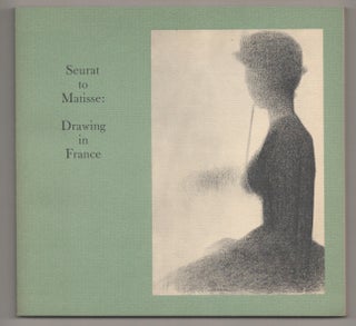 Item #195212 Seurat to Matisse: Drawing in France - Selections From the Collection of The...