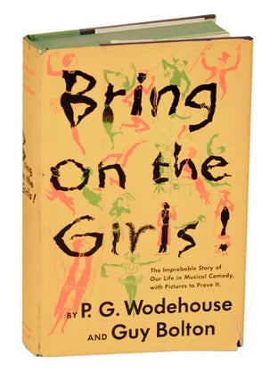 Item #195254 Bring on the Girls! The Improbable Story of Our Life in Musical Comedy with...