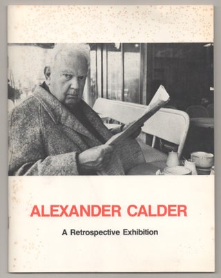 Item #195263 Alexander Calder: A Retrospective Exhibition Work from 1925 to 1974. Alexander...
