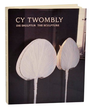 Item #195277 Cy Twombly: Die Skulptur / The Sculpture. Cy TWOMBLY, Katharina Schmidt