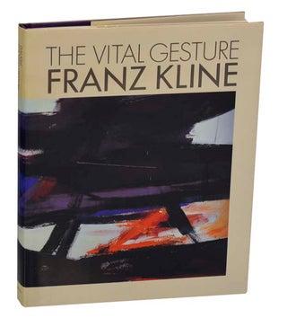 Item #195291 Franz Kline: The Vital Gesture. Harry F. GAUGH, Franz Kline