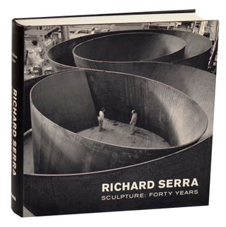 Item #195306 Richard Serra Sculpture: Forty Years. Richard SERRA, Kynaston McShine, Lynne Cooke