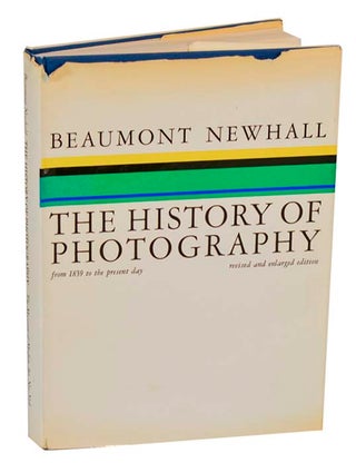 Item #195324 The History of Photography from 1839 to the Present Day. Beaumont NEWHALL