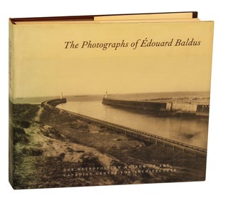 Item #195339 The Photographs of Edouard Baldus. Malcolm DANIEL, Edouard Baldus, Barry Bergdoll