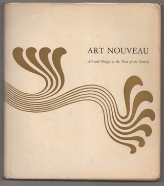 Item #195341 Art Nouveau: Art and Design at the Turn of the Century. Peter SELZ, Alan M....