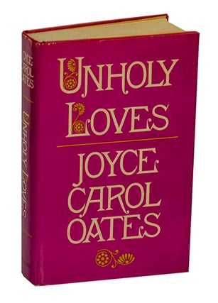 Item #195619 Unholy Loves. Joyce Carol OATES