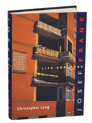 Josef Frank: Life and Work. Christopher LONG, Josef Frank.