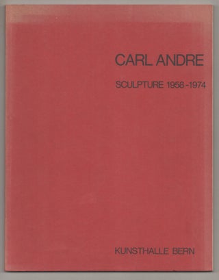 Item #195788 Carl Andre Sculpture 1958 - 1974. Carl ANDRE, Johannes Gachnang