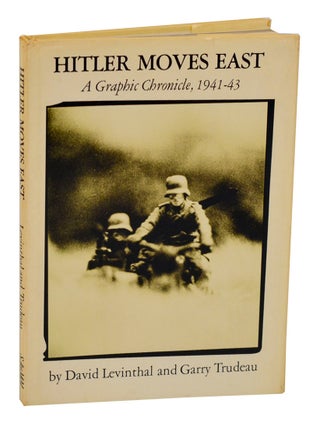 Item #196083 Hitler Moves East: A Graphic Chronicle 1941-43. David LEVINTHAL, Garry Trudeau