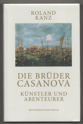 Item #196118 Die Bruder Casanova: Kunstler Und Abenteurer. Roland KANZ