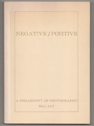 Item #196145 Negative / Positive: A Philosophy of Photography. Bill JAY, David Hurn