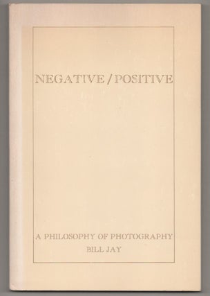 Item #196145 Negative / Positive: A Philosophy of Photography. Bill JAY, David Hurn