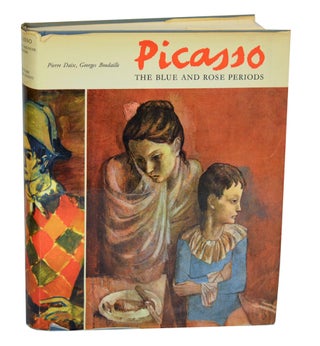 Item #196346 Picasso: The Blue and Rose Periods, A Catalogue Raisonne of the Paintings,...