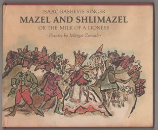 Item #196349 Mazel and Shlimazel or the Milk of a Lioness. Isaac Bashevis SINGER, Margot Zemach