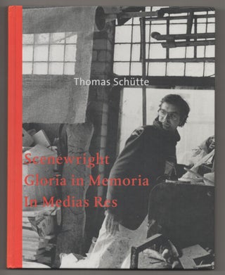 Item #196375 Thomas Schutte: Scenewright, Gloria in Memoria, In Medias Res. Thomas SCHUTTE