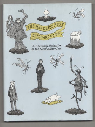 Item #196400 The Headless Bust: A Melancholy Meditation on the False Millennium. Edward GOREY