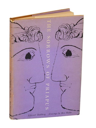 Item #196407 The Sorrows of Priapus. Edward DAHLBERG, Ben Shahn