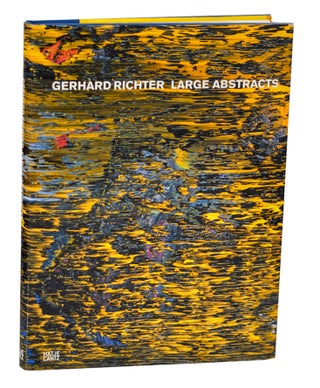 Item #196428 Gerhard Richter: Large Abstracts. Gerhard RICHTER, Beate Sontgen, Benjamin H....