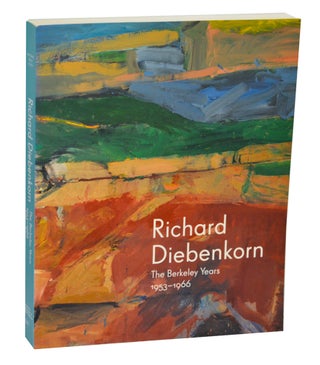 Item #196447 Richard Diebenkorn: The Berkeley Years 1953 -1966. Richard DIEBENKORN, Steven...