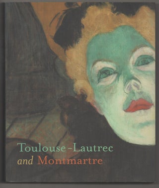 Item #196554 Toulouse-Lautrec and Montmartre. Henri TOULOUSE-LAUTREC, Phillip Dennis Cate,...