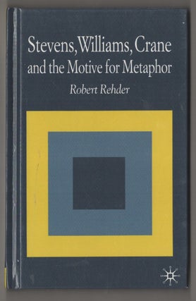 Item #196583 Stevens, Williams, Crane and the Motive for Metaphor. Robert REHDER