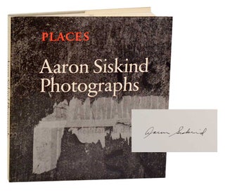 Item #196608 Places: Aaron Siskind Photographs (Signed First Edition). Aaron SISKIND, Thomas...