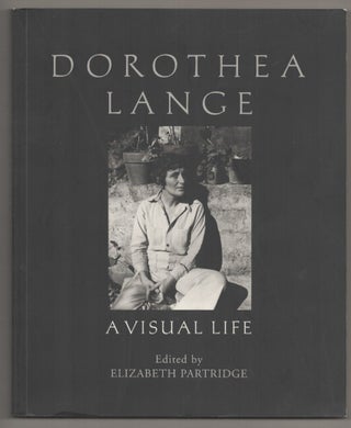 Item #196680 Dorothea Lange: A Visual Life. Elizabeth PARTRIDGE, Dorothea Lange