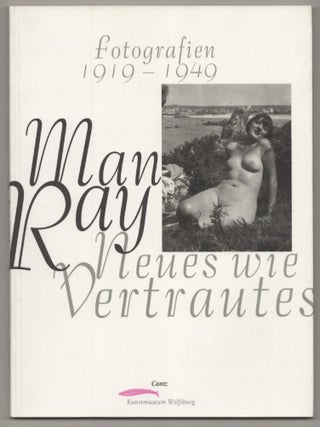 Item #196724 Man Ray: Fotografien 1919 - 1949 Neues wie Vertrautes. MAN RAY, Klaus Honnef