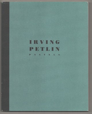 Item #196789 Irving Petlin: Pastels From the Years 1961 to 1987. Irving PETLIN, Paul Cummings