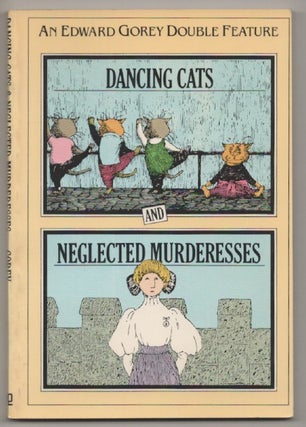 Item #196869 Dancing Cats and Neglected Murderesses. Edward GOREY
